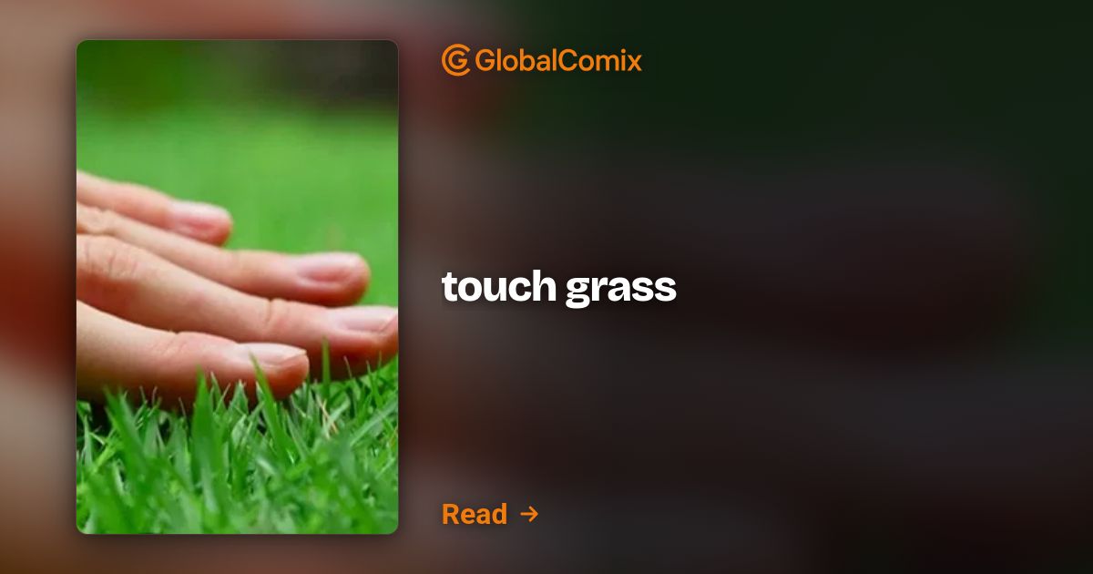 touch grass | Touch-Grass | Read Comics & Manga Online Free on GlobalComix